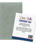 Dixie Belle Paint Finishing Pad 
Image of the Finishing Pad with the label that reads 
"DIXIE BELLE FINISH PAD"
"USE AFTER DIXIE BELL'S CHALK MINERAL PAINT HAS DRIED TO BUFF YOUR PIECE TO A SILKY, SMOOTH FINISH."