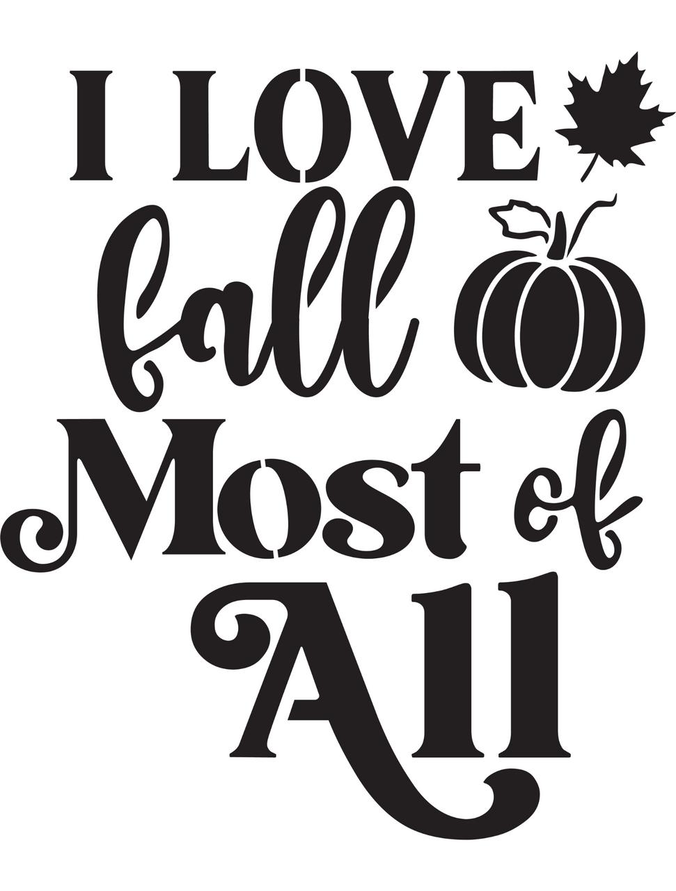 Black text on a white background reads "I LOVE fall Most of All" with a decorative font. The word "fall" includes a pumpkin graphic to the right and a maple leaf icon above the text.